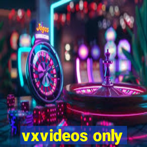 vxvideos only